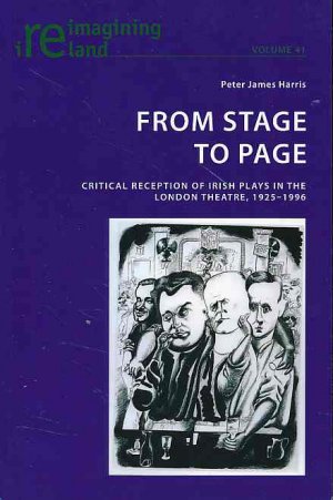 gebrauchtes Buch – Harris, Peter James – From Stage to Page : Critical Reception of Irish Plays in the London Theatre, 1925–1996. Preface by Richard Allen Cave. / Reimagining Ireland Vol. 41.