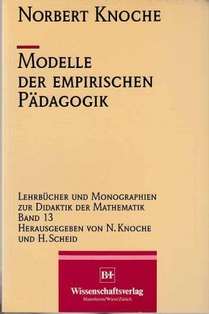 Modelle der empirischen Pädagogik. Lehrbücher und Monographien zur Didaktik der Mathematik ; Bd. 13.