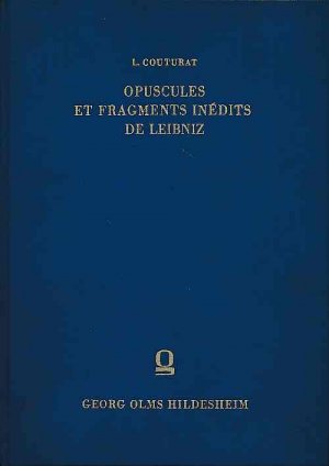 Opuscules et fragments inédits de Leibniz. Extraits des manuscrits de la Bibliothèque royale de Hanovre par Louis Couturat.