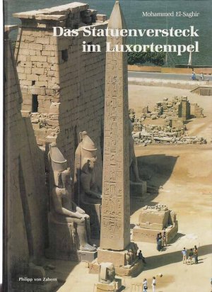 gebrauchtes Buch – Mohammed El-Saghir – Das Statuenversteck im Luxortempel. Mohammed El-Saghir. [Fotos der Statuen: Dieter Johannes] / Deutsches Archäologisches Institut. Abteilung Kairo: Sonderschrift ; 26; Zaberns Bildbände zur Archäologie ; Bd. 6.