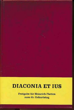 Diaconia et Jus. Festgabe für Heinrich Flatten zum 65. Geburtstag, dargebracht von seinen Freunden und Schülern.