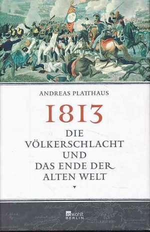 gebrauchtes Buch – Andreas Platthaus – 1813. Die Völkerschlacht und das Ende der alten Welt.