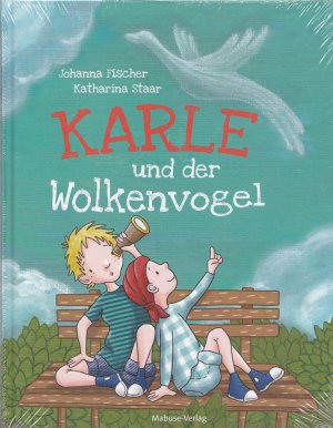 Karle und der Wolkenvogel. Ein Kinderfachbuch über Krankheit, Abschied und wahre Freundschaft. Illustriert von Staar, Katharina.