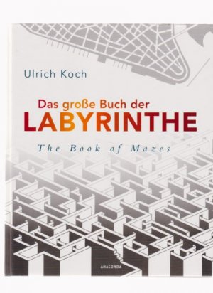 gebrauchtes Buch – Ulrich Koch – Das große Buch der Labyrinthe : Irrwege, Wirrgärten, Suchbilder ; 80 Labyrinthe. The book of mazes. Mit einer Daidaleia von Hans-Peter Niebuhr und einem Ariadnefaden für Verirrte.