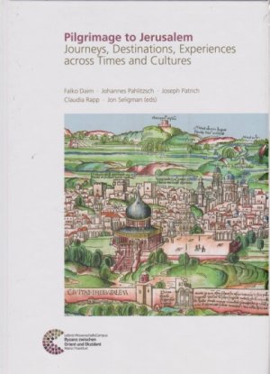 Pilgrimage to Jerusalem : journeys, destinations, experiences across times and cultures : proceedings of the conference held in Jerusalem, 5th to 7th December 2017. Byzanz zwischen Orient und Okzident ; 19.