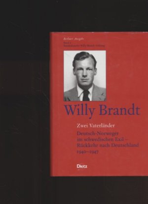 Zwei Vaterländer. Deutsch-Norweger im schwedischen Exil, Rückkehr nach Deutschland ; 1940 - 1947. Bearb. von Einhart Lorenz. Brandt, Willy: Berliner Ausgabe […]