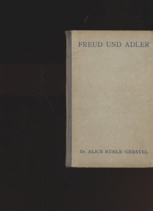 Freud und Adler. Elementare Einführung in Psychoanalyse und Individualpsychologie. Von Alice Rühle-Gerstel.