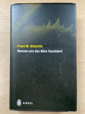 gebrauchtes Buch – Wuketits, Franz M – Warum uns das Böse fasziniert : Die Natur des Bösen und die Illusionen der Moral.