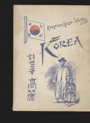 Korea. Eine Sommerreise nach dem Lande der Morgenruhe 1894. (Reprint / Nachdruck). Von Ernst von Hesse-Wartegg. Mit zahlr. Abbildungen ...