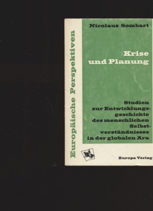 Krise und Planung. Studien zur Entwicklungsgeschichte des menschlichen Selbstverständnisses in der globalen Ära. Von Nicolaus Sombart. Europäische Perspektiven […]