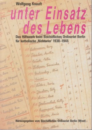 gebrauchtes Buch – Wolfgang Knauft – Unter Einsatz des Lebens. DasHilfswerk beim Bischöflichen Ordinariat Berlin für katholische "Nichtarier" 1938-1945.