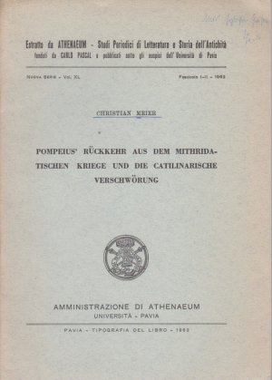 Pompeius' Rückkehr aus dem Mithridatischen Kriege und die Catilinarische Verschwörung. [Aus: Athenaeum, N.S., vol. 40, fasc. 1-2, 1962].