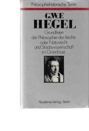 Grundlinien der Philosophie des Rechts oder Naturrecht und Staatswissenschaft im Grundrisse. Nach d. Ausg. von Edurad Gans hrsg. ... von Hermann Klenner.