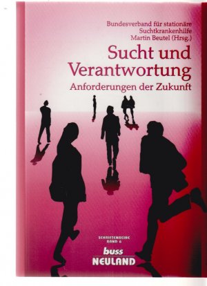 Sucht und Verantwortung : Anforderungen der Zukunft. Bundesverband für Stationäre Suchtkrankenhilfe: Buss-Schriftenreihe ; Bd. 6.