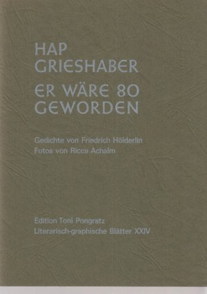 HAP Grieshaber : er wäre 80 geworden ; [1909 - 1981]. Gedichte von Friedrich Hölderlin. Fotos von Ricca Achalm / Literarisch-graphische Blätter ; 24.