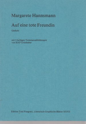 Auf eine tote Freundin. Gedicht. Margarete Hannsmann. Mit 3 farbigen Totentanzabbildungen von HAP Grieshaber / Literarisch-graphische Blätter ; 27.