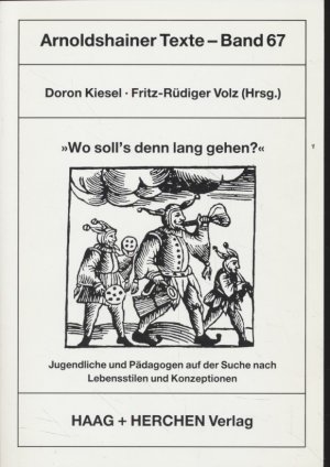 Wo soll's denn lang gehen? Jugendliche und Pädagogen auf der Suche nach Lebensstilen und Konzeptionen. Arnoldshainer Texte, Bd. 67.