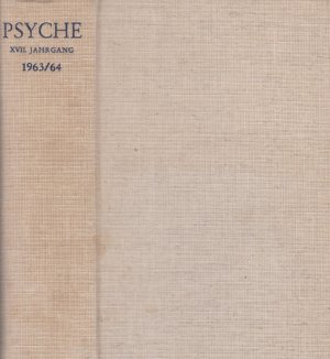 Psyche. Jahrgang XVII. 1963-64. Zeitschrift für Psychoanalyse und ihre Anwendungen.