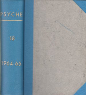 Psyche. Jahrgang XVIII. 1964-65. Zeitschrift für Psychoanalyse und ihre Anwendungen.