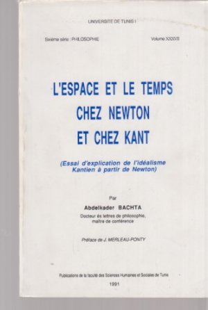 gebrauchtes Buch – Bachta, Abdelkader – L'espace et le Temps chez Newton et chez Kant (Essai d'explication de l'idealisme Kantien a partir de Newton). Abdelkader Bachta. Preface de J. Merleau-Ponty.