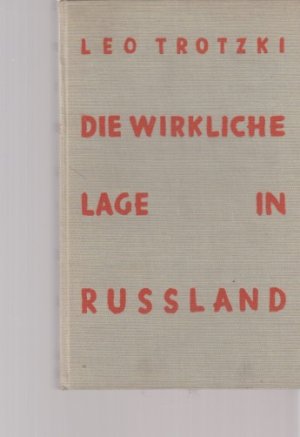 Die wirkliche Lage in Rußland. Von Leo Trotzki. 17.-22. Tsd. Übers.: Wilhelm Cremer.