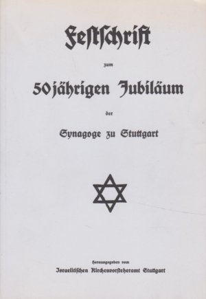 Festschrift zum 50jährigen [fünfzigjährigen] Jubiläum der Synagoge zu Stuttgart. Hrsg. vom Israelit. Kirchenvorsteheramt Stuttgart.