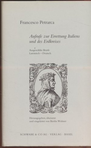 gebrauchtes Buch – Petrarca, Francesco und Berthe Widmer – Aufrufe zur Errettung Italiens und des Erdkreises: ausgewählte Briefe lateinisch-deutsch. Hrerausgegeben und übersetzt und eingeleitet von Berthe Widmer.