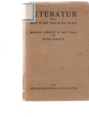 Literatur oder Man wird doch da sehn. Magische Operette in zwei Teilen. Von Karl Kraus. (Mit einer Notenbeilage (Musik nach Angabe des Verfassers)).