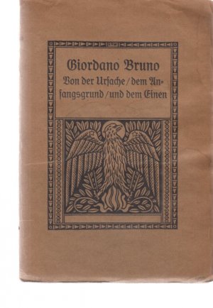 Von der Ursache, dem Anfangsgrund und dem Einen. Verdeutscht und erläutert von Ludwig Kuhlenbeck. Giordano Bruno / Gesammelte Werke; Band 4. (Titelzeichnung […]