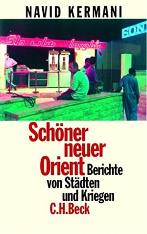 Schöner neuer Orient : Berichte von Städten und Kriegen.