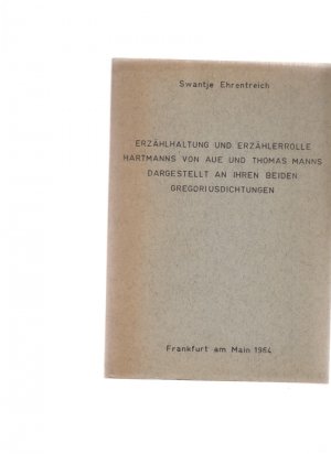 Erzählhaltung und Erzählerrolle Hartmanns von Aue und Thomas Manns dargestellt an ihren Gregoriusdichtungen. Von Swantje Ehrentreich. Inaugural-Dissertation […]