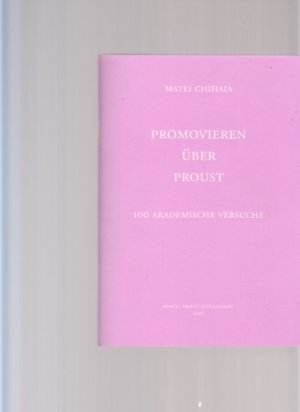 Promovieren über Proust. 100 akademische Versuche. Von Matei Chihaia. (Zur Ausstellung in der Bibliothek d. Bergischen Universität Wuppertal).