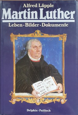 Martin Luther. Leben. Bilder. Dokumente.