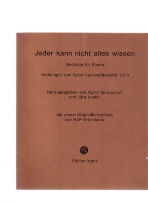 Jeder kann nicht alles wissen. Gedichte für Kinder ; Anthologie zum Xylos-Lyrikwettbewerb 1979. Hrsg. von Ingrid Springorum u. Jörg Loskill. Mit einem […]