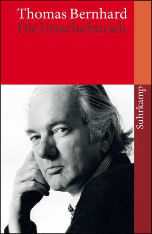 gebrauchtes Buch – Bernhard, Thomas und Raimund Fellinger – Erste Auflage - "Die Ursache bin ich" : eine Autobiographie in Fragmenten. Thomas Bernhard. Zsgest. von Raimund Fellinger / Suhrkamp Taschenbuch ; 3948