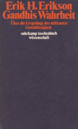 Gandhis Wahrheit : Über d. Ursprünge d. militanten Gewaltlosigkeit. Übers. von Jürgen Behrens / Suhrkamp-Taschenbücher Wissenschaft ; 265.