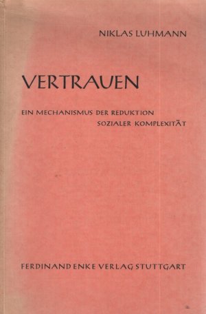 Vertrauen : Ein Mechanismus d. Reduktion sozialer Komplexität.