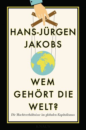 gebrauchtes Buch – Hans-Jürgen Jakobs – Wem gehört die Welt? : die Machtverhältnisse im globalen Kapitalismus. ; in Zusammenarbeit mit dem Handelsblatt Research Institute und den internationalen Korrespondenten und Redakteuren des "Handelsblatts"