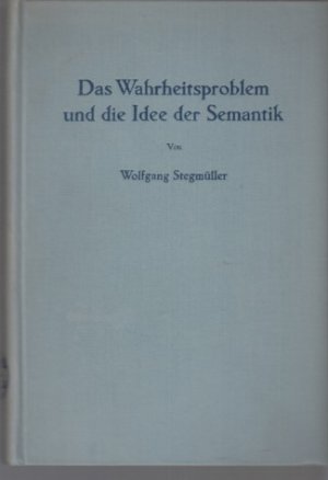 Das Wahrheitsproblem und die Idee der Semantik. Eine Einführung in die Theorien von A. Tarski und R. Carnap.