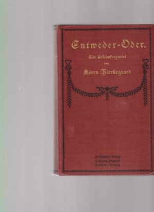 Entweder - Oder. Ein Lebensfragment. Hrsg. von Viktor Eremita (Sören Kierkegaard). Aus dem Dänischen von O. Gleiss.