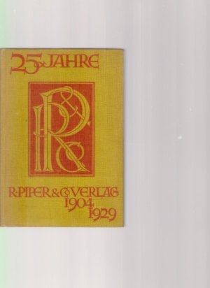 25 Jahre R. Piper & Co Verlag. 1904 - 1929. Mit 64 Abbildungen.