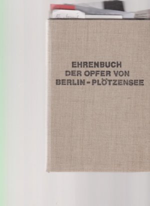 gebrauchtes Buch – Perk, Willy und Willi Desch  – Ehrenbuch der Opfer von Berlin-Plötzensee. Zum Gedenken der 1574 Frauen und Männer, die wegen ihrer politischen oder weltanschaulichen Einstellung und ihres mutigen Widerstandes gegen das faschistische Barbarentum in der Strafanstalt Berlin-Plötzensee von 1933 bis 1945 hingerichtet wurden.