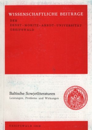 Wissenschaftliche Beiträge der Ernst-Moritz-Arndt-Universität Greifswald: Baltische Sowjetliteraten. Leistungen, Probleme und Wirkungen.