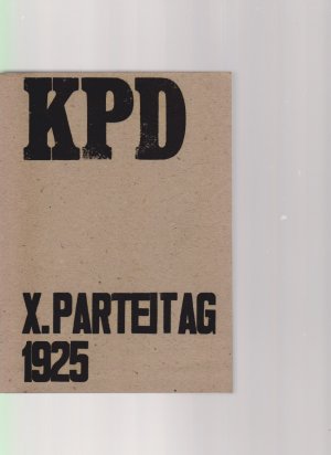 antiquarisches Buch – Remmele, H. Ernst Thälmann Ruth Fischer u – KPD. X. Parteitag 1925. ( Nachdruck / REPRINT ). Bericht über die Verhandlungen des X. Parteitages der Kommunistischen Partei Deutschlands (Sektion der Kommunistischen Internationale). Berlin, vom 12. bis 17. Juli 1925.