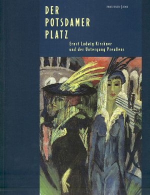 gebrauchtes Buch – Kirchner, Ernst Ludwig – Der Potsdamer Platz. Ernst Ludwig Kirchner und der Untergang Preußens. Austellung vom 27. April bis 12. August 2001 in der Neuen Nationalgalerie, Staatliche Museen zu Berlin. SMPK, Nationalgalerie Berlin. Hrsg. von Katharina Henkel und Roland März. Mit zahlr. auch farb. Abb.