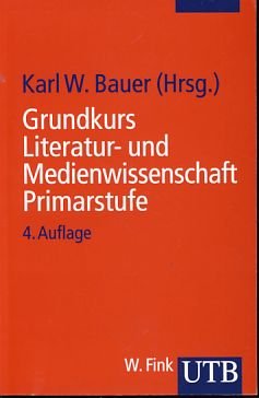 gebrauchtes Buch – Bauer, Karl W – Grundkurs Literatur- und Medienwissenschaft: Primarstufe. UTB.