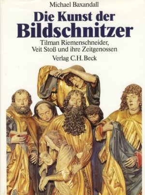 gebrauchtes Buch – Michael Baxandall – Die Kunst der Bildschnitzer. Tilman Riemenschneider, Veit Stoss und ihre Zeitgenossen. Aus dem Engl. übertr. von Brigitte Sauerländer.