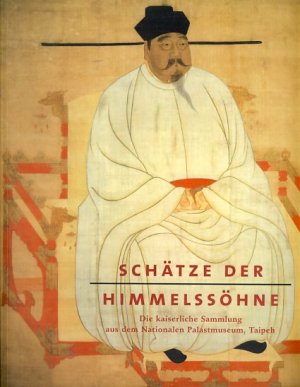 gebrauchtes Buch – Toyka-Fuong, Ursula und Henriette Pleiger  – Schätze der Himmelssöhne Die Kaiserliche Sammlung aus dem Nationalen Palastmuseum, Taipeh,  Die Großen Sammlungen, vom 18. Juli bis 12. Oktober 2003 im Alten Museum in Berlin und vom 21. November 2003 bis 15. Februar 2004 in der Kunst- und Ausstellungshalle der Bundesrepublik Deutschland in Bonn.