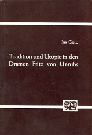 Tradition und Utopie in den Dramen Fritz von Unruhs. Abhandlungen zur Kunst-, Musik- und Literaturwissenschaft, Band 175.