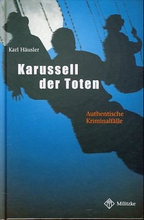 gebrauchtes Buch – Karl Häusler – Karussell der Toten. Authentische Kriminalfälle.